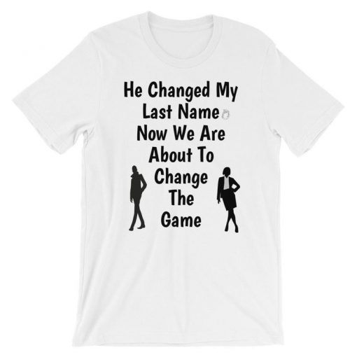 He Change My Last Name T Shirt DB