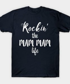 Rockin’ the Mam Mam Life Funny Grandmother T-Shirt DB