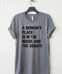 A Woman's Place Is In The House And Senate Unisex Tee, Political Mens and Womens Shirt, Feminism Shirt, Feminist Tshirt, Elizabeth Warren Fa T-Shirt