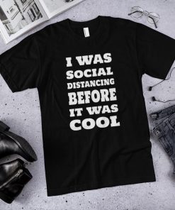 I was social distancing before it was cool. for Introverts T-Shirt