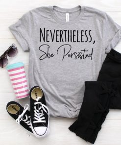 Nevertheless She Persisted T Shirt DB