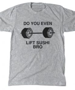 Do you even lift sushi bro t-shirt