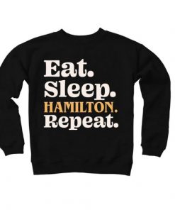 Eat Sleep Hamilton Repeat – Hamilton Fan Sweatshirt