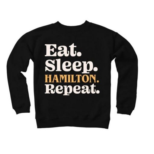 Eat Sleep Hamilton Repeat – Hamilton Fan Sweatshirt