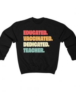 Educated Vaccinated Dedicated – Teacher Sweatshirt