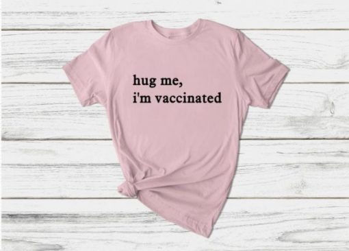 Hug Me Im Vaccinated T-Shirt