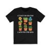 Let’s Root For Each Other And Watch Each Other Grow T Shirt
