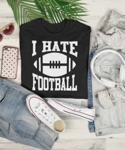 I hate Football Shirt