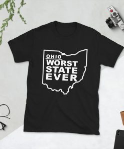 Ohio Worst State Ever Shirt