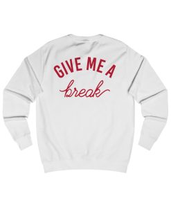 Give Me A Break Sweatshirt(back) thd