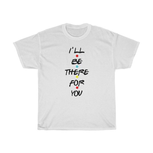 I'll Be There For You Friends T-shirt thd