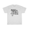 Music Is My Only Friend T-Shirt thd