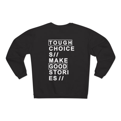 Tough choices make good stories sweatshirt (back ) thd