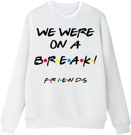 We were On A Break! Friends Sweatshirt thd