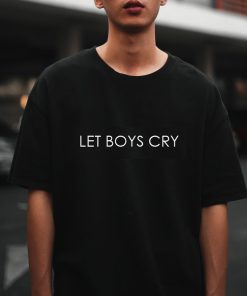 Let Boys Cry T shirt