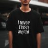 I Never Finish Anything, Graphic Tee, Sarcastic T-shirt