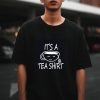 It_s A Tea T-Shirt