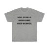 Kill People Burn Shit Skip School T-shirt thd