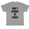 don't worry be yonce T-shirt thd