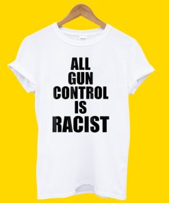All-Gun-Control-Is-Racist-T-Shirt