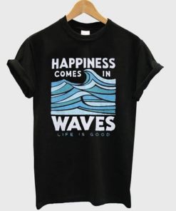 Happiness comes in waves t-shirt ptt