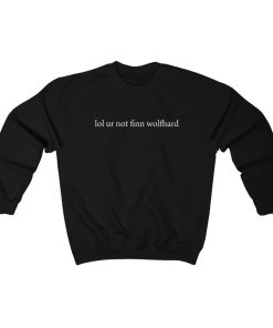 Lol Ur Not Finn Wolfhard Sweatshirt ch