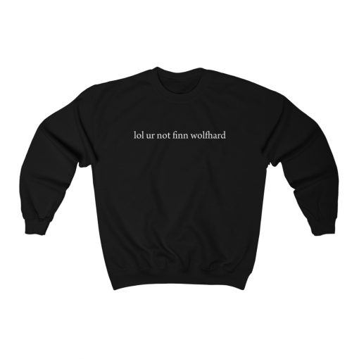 Lol Ur Not Finn Wolfhard Sweatshirt ch