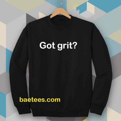 Got grit Sweatshirt