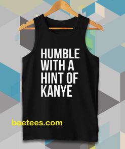 Humble with a Hint of Kanye Tanktop