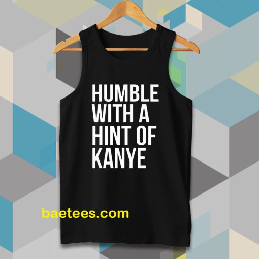 Humble with a Hint of Kanye Tanktop