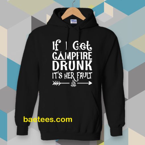 If I get campfire drunk it’s her fault camping outdoor Hoodie