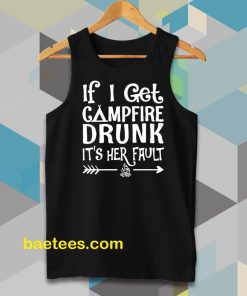 If I get campfire drunk it’s her fault camping outdoor Tanktop