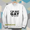 I’m Not Gay But 20 is Twenty Dollars Sweatshirt