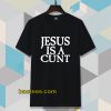 Jesus is a Cunt Tshirt