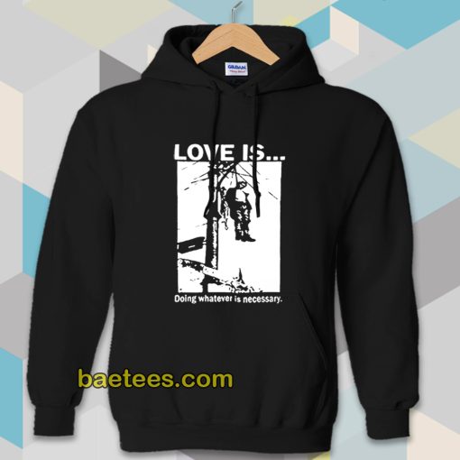 Love Is Doing Whatever Is Necessary Hoodie