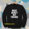 Make Money Not Friends Sweatshirt