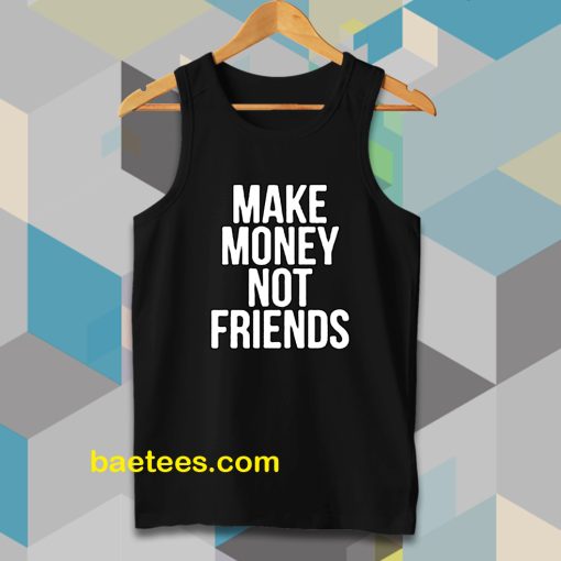 Make Money Not Friends Tanktop