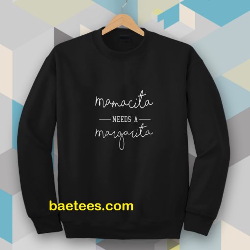 Mamacita Needs A Margarita Sweatshirt