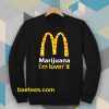 Marijuana I’m Lovin’ It McDonald’s Sweatshirt