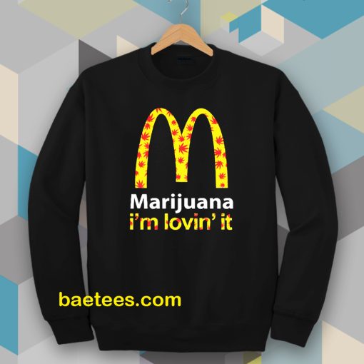 Marijuana I’m Lovin’ It McDonald’s Sweatshirt