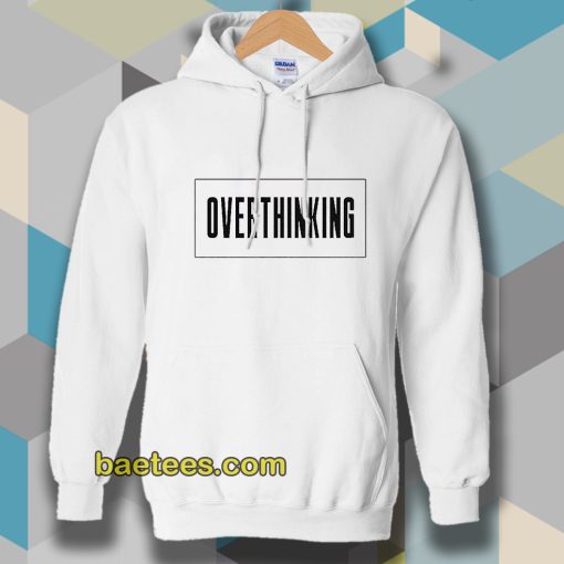 Overthinking Hoodie