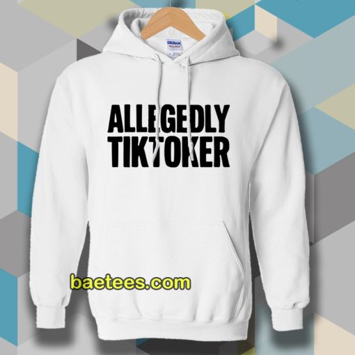 ALLEGEDLY TIKTOKER HOODIE