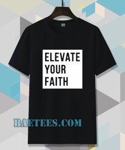 Elevate Your Faith Christian Tshirt