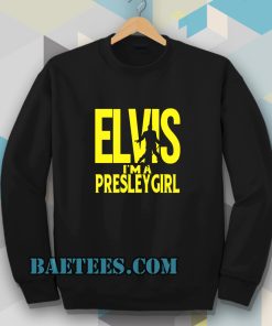 Elvis I'm A Presley Girl Sweatshirt