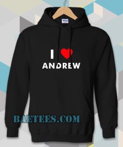 I Love ANDREW Hoodie (Name request Hoodie)