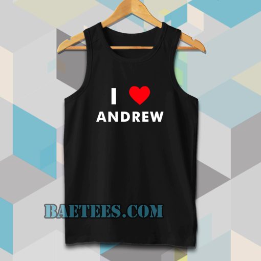 I Love ANDREW Tanktop (Name request Tanktop)