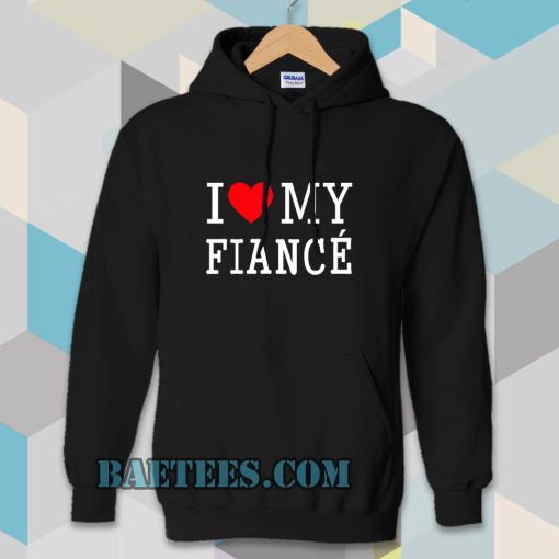 I Love My Fiance Hoodie