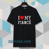 I Love My Fiance T-Shirt