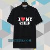 I love my chef T-Shirt