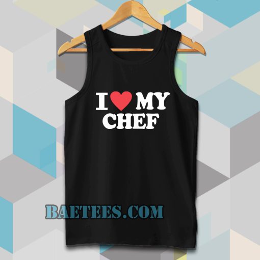 I love my chef Tanktop